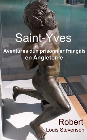 Cover of the book Saint-Yves - Aventures d’un prisonnier français en Angleterre by Alphonse de Lamartine