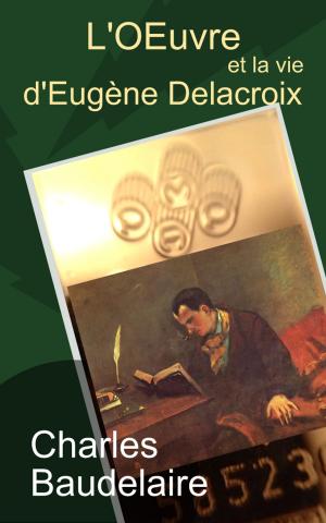 Cover of the book L’Œuvre et la vie d’Eugène Delacroix by Pierre Corneille