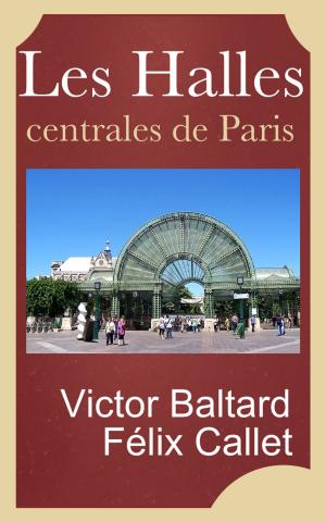 Cover of the book Les Halles centrales de Paris, construites sous le règne de Napoléon III par V. Baltard et F. Callet architectes by Pie IX pape