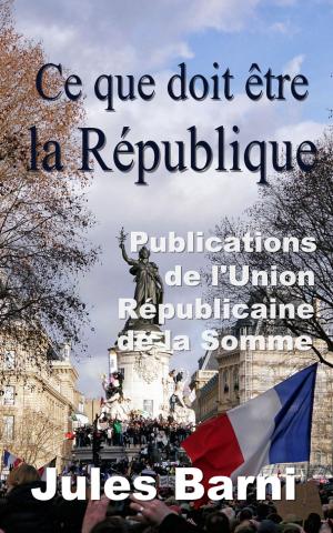 Cover of the book Ce que doit être la République - (Publications de l’Union républicaine de la Somme) by Johann Wolfgang von Goethe, Ralph Schropp