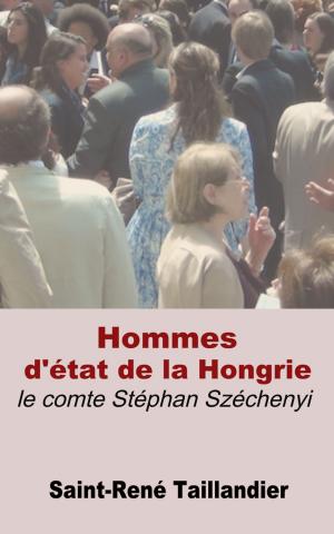 Cover of the book Hommes d’état de la Hongrie : le comte Stéphan Széchenyi - Partie I & II by Mark Twain, William Little Hughes