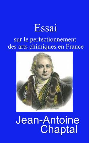Cover of the book Essai sur le perfectionnement des arts chimiques en France by Matthieu Bonafous