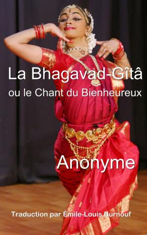 Cover of the book La Bhagavad-Gîtâ, ou le Chant du Bienheureux by Louisa Siefert