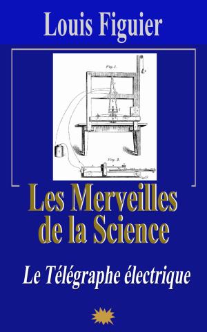 Cover of the book Les Merveilles de la science/Le Télégraphe électrique by Louis Figuier