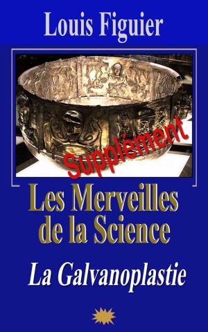 Cover of the book Les Merveilles de la science/Galvanoplastie et dépôts électro-chimiques - Supplément by Anonyme, Émile-Louis Burnouf
