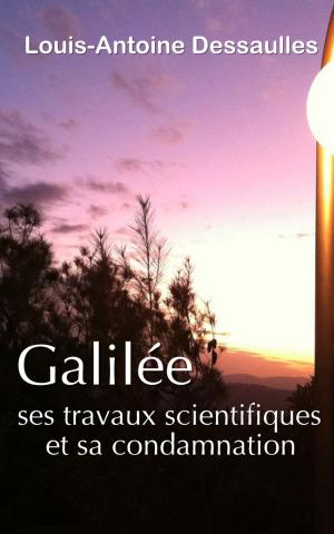 Cover of the book Galilée, ses travaux scientifiques et sa condamnation by Louis Figuier