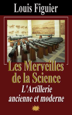 Cover of the book Les Merveilles de la science/L’Artillerie ancienne et moderne by Jean-Antoine Chaptal