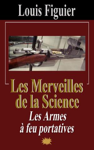Cover of the book Les Merveilles de la science/Les Armes à feu portatives by Jean-Antoine Chaptal