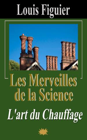 Cover of the book Les Merveilles de la science/L’art du Chauffage by Gaston Leroux