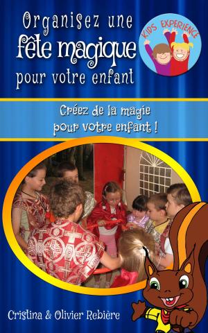 Cover of the book Organisez une fête magique pour votre enfant by Myles O'Smiles