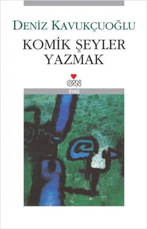 Cover of the book Komik Şeyler Yazmak by Can Kozanoğlu