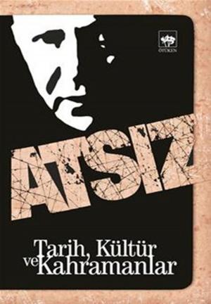 Cover of the book Tarih, Kültür ve Kahramanlar by Hüseyin Nihal Atsız