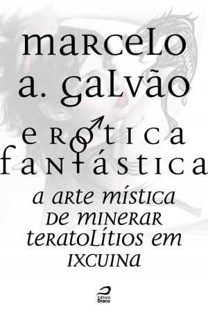 Book cover of Erótica Fantástica - A arte mística de minerar teratolítios em Ixcuina