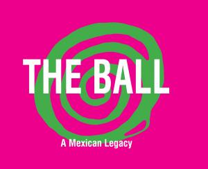 Cover of The ball, a Mexican Legacy