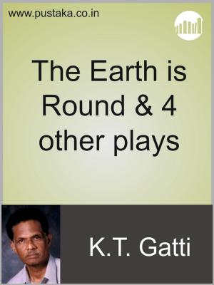 Cover of the book The Earth is Round & 4 other plays by C.V.Karthik Narayanan