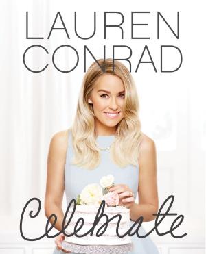 Cover of the book Lauren Conrad Celebrate by Tommy Lee, Vince Neil, Nikki Sixx, Mick Mars
