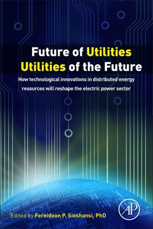 Cover of the book Future of Utilities - Utilities of the Future by Bishnu P. Pal