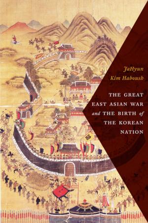 Cover of the book The Great East Asian War and the Birth of the Korean Nation by Evan Thompson