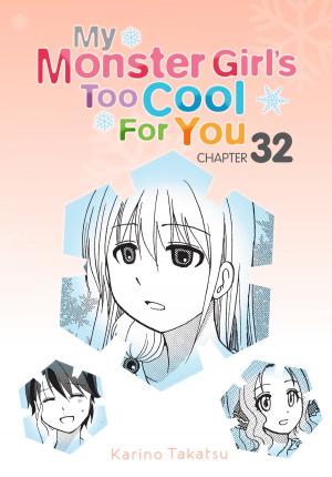 Book cover of My Monster Girl's Too Cool for You, Chapter 32