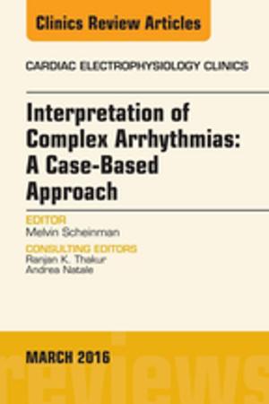 Cover of the book Interpretation of Complex Arrhythmias: A Case-Based Approach, An Issue of Cardiac Electrophysiology Clinics, E-Book by Eugenia M. Fulcher, BSN, MEd, EdD, RN, CMA (AAMA), Margaret Schell Frazier, RN, CMA, BS