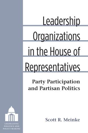 Cover of the book Leadership Organizations in the House of Representatives by S. Martin Lindenauer, Elizabeth Oneal