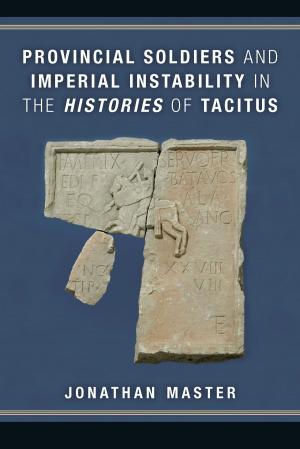 Cover of the book Provincial Soldiers and Imperial Instability in the Histories of Tacitus by Greg A. Eghigian