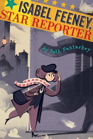 Cover of the book Isabel Feeney, Star Reporter by Wednesday Martin