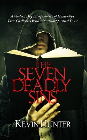 Cover of The Seven Deadly Sins: A Modern Day Interpretation of Humanity's Toxic Challenges With a Practical Spiritual Twist