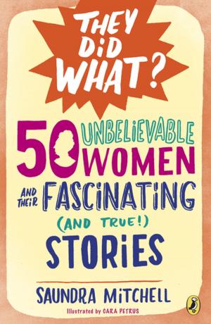 Cover of the book 50 Unbelievable Women and Their Fascinating (and True!) Stories by Roald Dahl