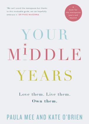 Book cover of Your Middle Years – Love Them. Live Them. Own Them.