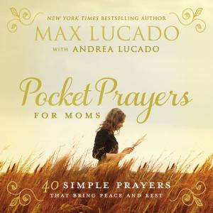 Cover of the book Pocket Prayers for Moms by Max Lucado