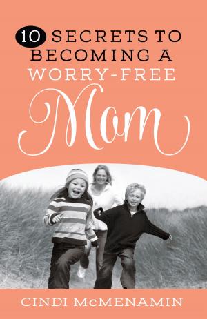 Book cover of 10 Secrets to Becoming a Worry-Free Mom