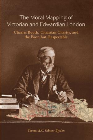 Cover of the book Moral Mapping of Victorian and Edwardian London by Alvin Cramer Segal