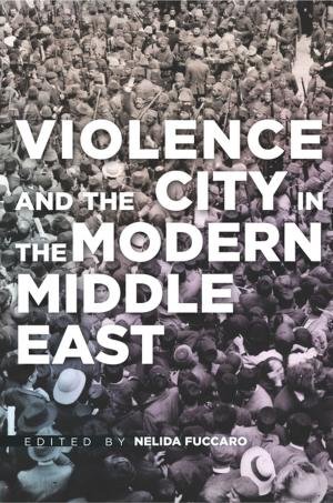 Cover of the book Violence and the City in the Modern Middle East by NCRI- U.S. Representative Office