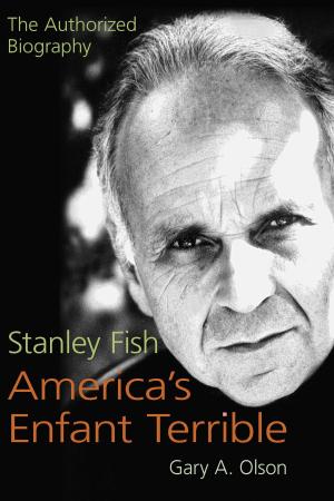 Cover of the book Stanley Fish, America's Enfant Terrible by Erik Mortenson
