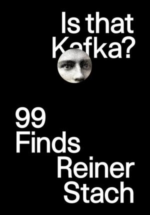 Cover of the book Is that Kafka?: 99 Finds by Horacio Castellanos Moya