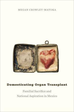Cover of the book Domesticating Organ Transplant by Melanie Yergeau