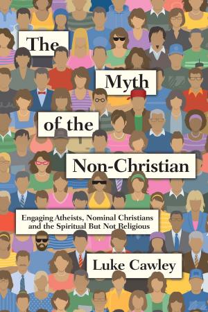 Cover of the book The Myth of the Non-Christian by Daniel G. McCrillis Th. D.