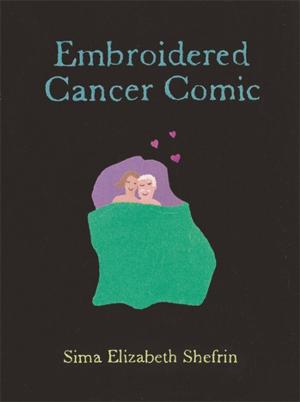 Cover of the book Embroidered Cancer Comic by Laury Rappaport, Annmarie Early, Kevin Krycka, Atsmaout Perlstein, Pavlos ZAROGIANNIS, Peter Afford, Zack Boukydis, Larry Letich, Judy Moore, Helene Brenner, John Amodeo, Sergio Lara, Rob Parker, Campbell Purton, Lynn Preston, Christiane Geiser, Anna Karali, Bala Jaison, Akira Ikemi