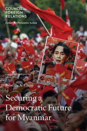 Cover of the book Securing a Democratic Future for Myanmar by Paul B. Stares, Scott A. Snyder, Joshua Kurlantzick, Daniel Markey, Evan A. Feigenbaum