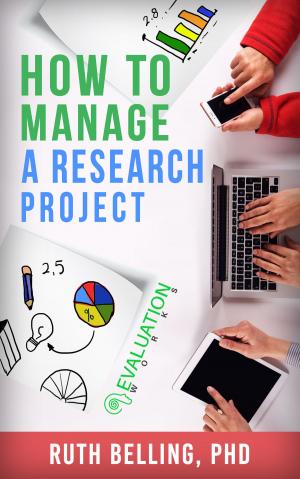 Cover of the book How to Manage a Research Project: Achieve Your Goals on Time and Within Budget by Peter Callahan