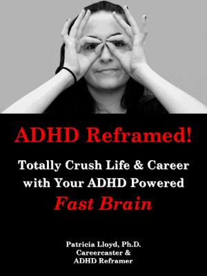 Book cover of ADHD Reframed! Totally Crush Life & Career with Your ADHD Powered Fast Brain