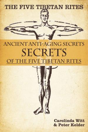 Book cover of The Five Tibetan Rites: Anti-Aging Secrets of the Five Tibetan Rites.