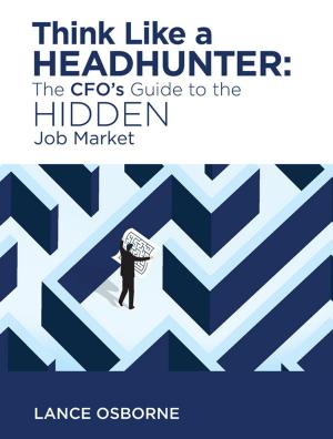 Cover of the book Think Like a Headhunter: The CFO's Guide to the Hidden Job Market by Inger Stapleton