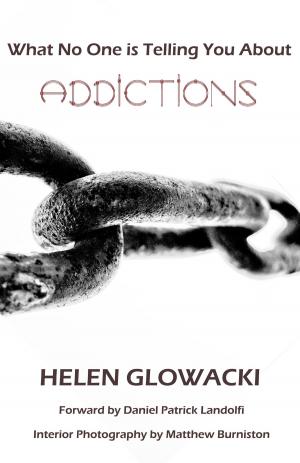Cover of the book What No One is Telling You About Addictions by Helen Guimenny Glowacki