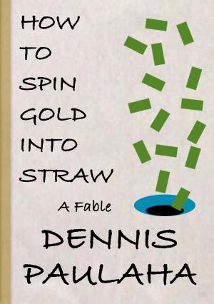 Cover of the book How To Spin Gold Into Straw by The Wall Street Journal