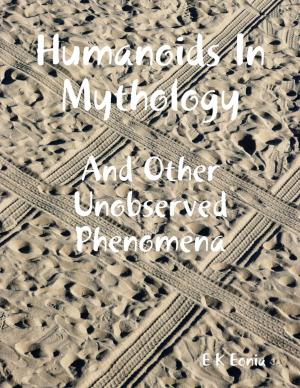 Cover of the book Humanoids In Mythology - And Other Unobserved Phenomena by Tyffeni-Brianna N. Cooper