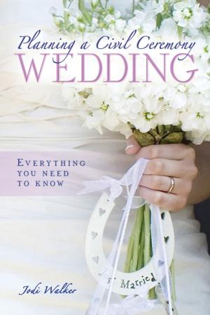 Cover of the book Planning a Civil Ceremony Wedding by Juliette Turrell