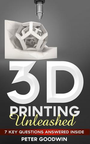Cover of the book 3D Printing Unleashed: 7 Key Questions Answered Inside by Bernardo Vilamitjana, Mercè
