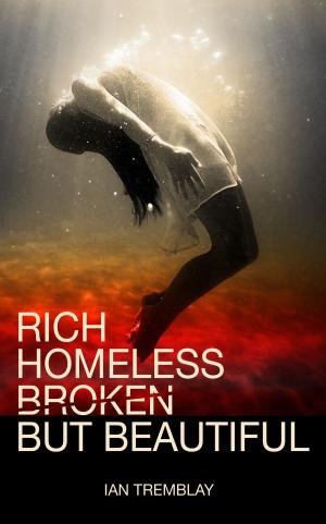 Cover of the book Rich Homeless Broken But Beautiful by Lara Hawkins